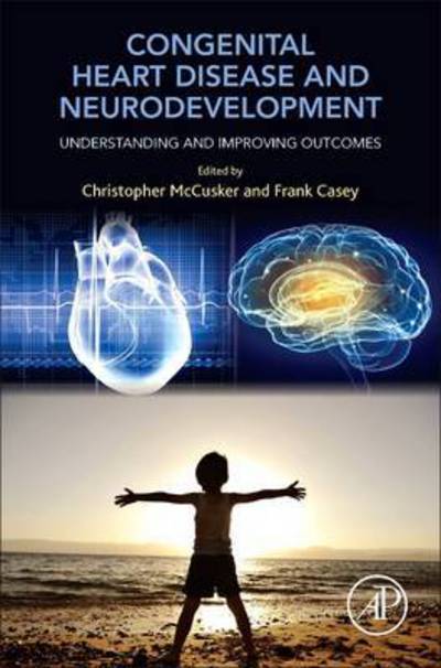 Congenital Heart Disease and Neurodevelopment: Understanding and Improving Outcomes - Christopher Mccusker - Books - Elsevier Science Publishing Co Inc - 9780128016404 - May 10, 2016