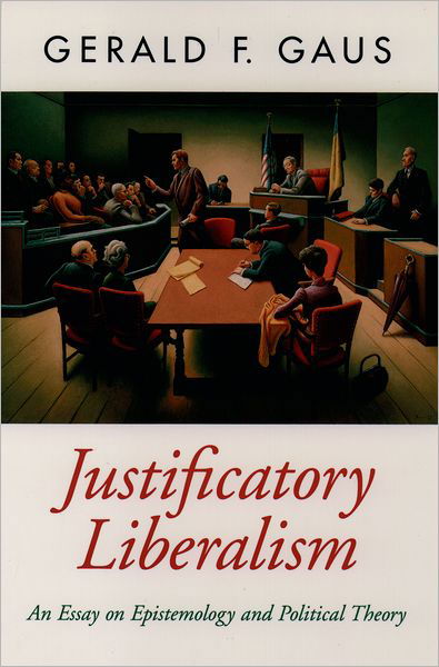 Justificatory Liberalism: An Essay on Epistemology and Political Theory - Oxford Political Theory - Gaus, Gerald F. (Professor of Political Science and Philosophy, Professor of Political Science and Philosophy, University of Minnesota) - Bücher - Oxford University Press Inc - 9780195094404 - 15. August 1996