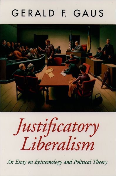 Cover for Gaus, Gerald F. (Professor of Political Science and Philosophy, Professor of Political Science and Philosophy, University of Minnesota) · Justificatory Liberalism: An Essay on Epistemology and Political Theory - Oxford Political Theory (Paperback Book) (1996)