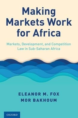 Cover for Fox, Eleanor M. (Walter J. Derenberg Professor of Trade Regulation, Walter J. Derenberg Professor of Trade Regulation, New York University School of Law) · Making Markets Work for Africa: Markets, Development, and Competition Law in Sub-Saharan Africa (Pocketbok) (2020)