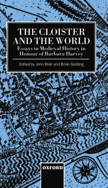 Cover for Blair · The Cloister and the World: Essays in Medieval History in Honour of Barbara Harvey (Hardcover Book) (1996)
