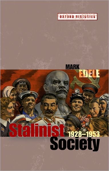 Cover for Edele, Mark (Associate Professor of History, The University of Western Australia) · Stalinist Society: 1928-1953 - Oxford Histories (Hardcover Book) (2011)