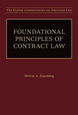 Cover for Eisenberg, Melvin A. (Jesse H. Choper Professor of Law (Emeritus), Jesse H. Choper Professor of Law (Emeritus), Univeristy of California, Berkeley School of Law) · Foundational Principles of Contract Law - Oxford Commentaries on American Law (Hardcover bog) (2018)