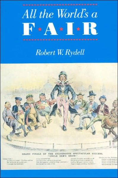 Cover for Robert W. Rydell · All the World's a Fair: Visions of Empire at American International Expositions, 1876-1916 (Paperback Book) [New edition] (1987)