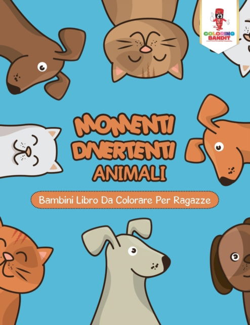 Cover for Coloring Bandit · Momenti Divertenti Animali : Bambini Libro Da Colorare Per Ragazze (Paperback Book) (2017)