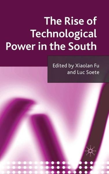 The Rise of Technological Power in the South - Fu, Xiaolan, Dr - Bücher - Palgrave Macmillan - 9780230238404 - 15. April 2010