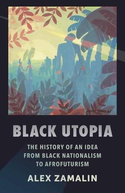 Cover for Alex Zamalin · Black Utopia: The History of an Idea from Black Nationalism to Afrofuturism (Hardcover Book) (2019)
