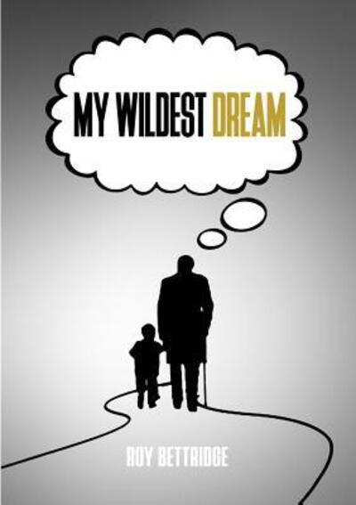 Cover for Roy Bettridge · My Wildest Dream (Paperback Book) (2018)