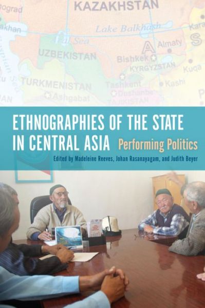 Cover for Madeleine Reeves · Ethnographies of the State in Central Asia: Performing Politics (Hardcover Book) (2014)