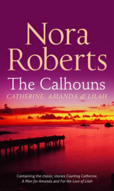 Cover for Nora Roberts · The Calhouns: Catherine, Amanda and Lilah - Silhouette Single Title (Hardcover bog) (2008)