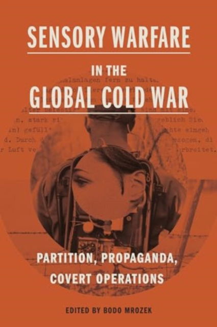 Sensory Warfare in the Global Cold War: Partition, Propaganda, Covert Operations - Perspectives on Sensory History -  - Livres - Pennsylvania State University Press - 9780271097404 - 7 novembre 2024