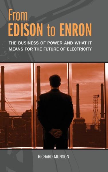 Cover for Richard Munson · From Edison to Enron: The Business of Power and What It Means for the Future of Electricity (Hardcover Book) (2005)