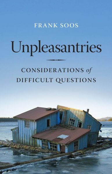 Cover for Frank Soos · Unpleasantries: Considerations of Difficult Questions - Unpleasantries (Hardcover Book) (2016)