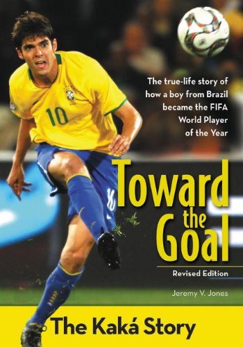 Cover for Jeremy V. Jones · Toward the Goal, Revised Edition: The Kaka Story - ZonderKidz Biography (Paperback Book) [Rev edition] (2014)