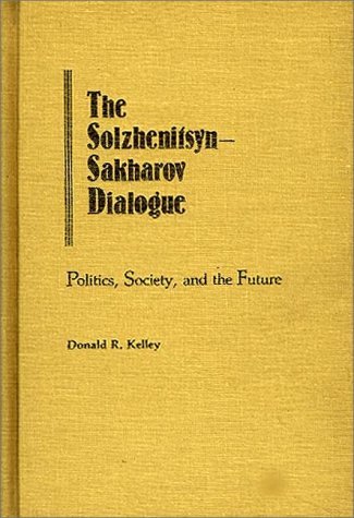 Cover for Donald Kelley · The Solzhenitsyn-Sakharov Dialogue: Politics, Society, and the Future (Innbunden bok) [First Printing edition] (1982)