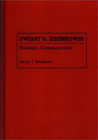 Cover for Martin Jay Medhurst · Dwight D. Eisenhower: Strategic Communicator - Great American Orators (Hardcover Book) (1993)