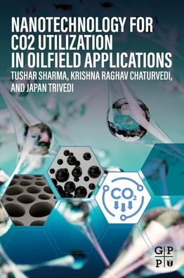 Cover for Sharma, Tushar (Associate Professor, Rajiv Gandhi Institute of Petroleum Technology (RGIPT), Jais, India) · Nanotechnology for CO2 Utilization in Oilfield Applications (Paperback Book) (2022)