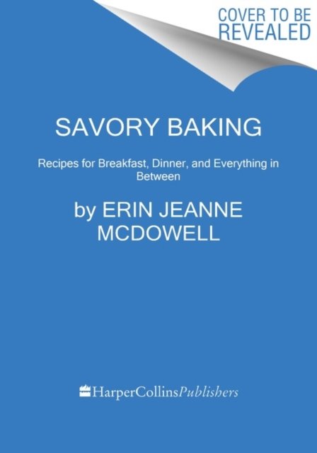 Cover for Erin Jeanne McDowell · Savory Baking: Recipes for Breakfast, Dinner, and Everything in Between (Inbunden Bok) (2022)
