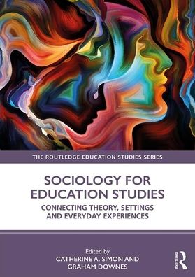 Cover for Catherine A Simon · Sociology for Education Studies: Connecting Theory, Settings and Everyday Experiences - The Routledge Education Studies Series (Paperback Book) (2020)