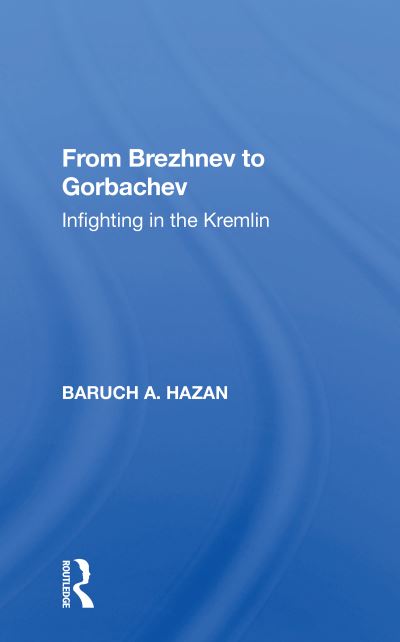 Cover for Baruch A. Hazan · From Brezhnev to Gorbachev: Infighting in the Kremlin (Paperback Book) (2020)