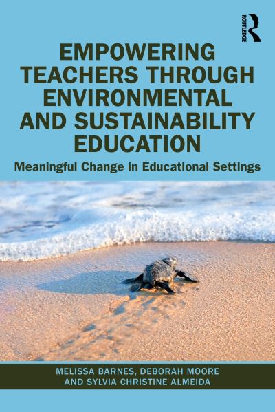 Cover for Barnes, Melissa (Monash University, Australia) · Empowering Teachers through Environmental and Sustainability Education: Meaningful Change in Educational Settings (Paperback Book) (2021)