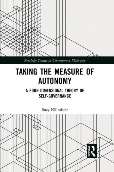 Cover for Suzy Killmister · Taking the Measure of Autonomy: A Four-Dimensional Theory of Self-Governance - Routledge Studies in Contemporary Philosophy (Paperback Book) (2020)