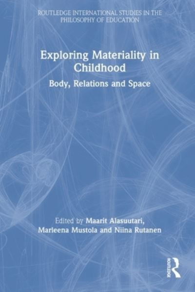 Cover for Maarit Alasuutari · Exploring Materiality in Childhood: Body, Relations and Space - Routledge International Studies in the Philosophy of Education (Paperback Book) (2022)