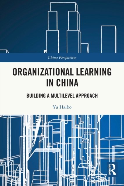 Cover for Haibo, Yu (Professor at Beijing Normal University, China) · Organizational Learning in China: Building a Multilevel Approach - China Perspectives (Paperback Book) (2023)