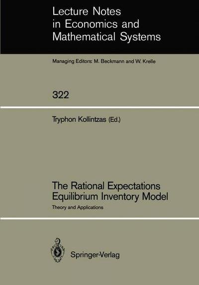Cover for Tryphon Kollintzas · The Rational Expectations Equilibrium Inventory Model: Theory and Applications - Lecture Notes in Economics and Mathematical Systems (Pocketbok) [Softcover reprint of the original 1st ed. 1989 edition] (1989)