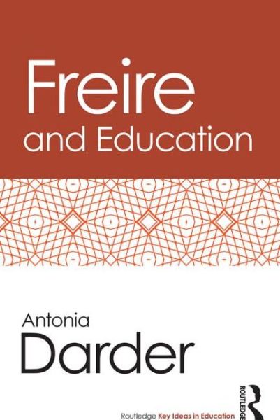 Cover for Darder, Antonia (Loyola Marymount University, USA) · Freire and Education - Routledge Key Ideas in Education (Paperback Book) (2014)