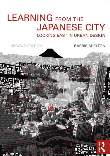 Cover for Barrie Shelton · Learning from the Japanese City: Looking East in Urban Design - Planning, History and Environment Series (Paperback Book) (2012)