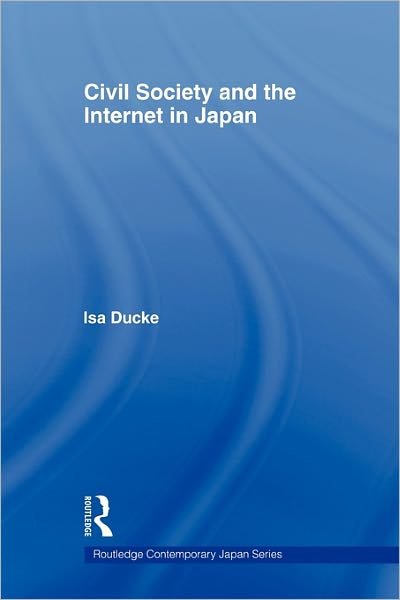 Cover for Isa Ducke · Civil Society and the Internet in Japan - Routledge Contemporary Japan Series (Paperback Book) (2011)
