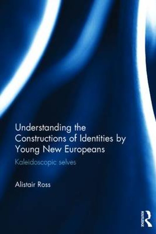 Cover for Alistair Ross · Understanding the Constructions of Identities by Young New Europeans: Kaleidoscopic selves (Hardcover Book) (2014)