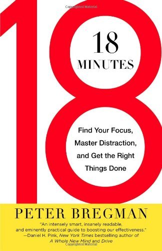 Cover for Peter Bregman · 18 Minutes: Find Your Focus, Master Distraction, and Get the Right Things Done (Paperback Book) [Reprint edition] (2012)