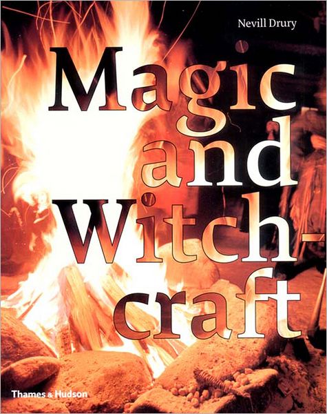 Magic and Witchcraft: from Shamanism to the Technopagans - Nevill Drury - Książki - Thames & Hudson - 9780500511404 - 31 grudnia 2003