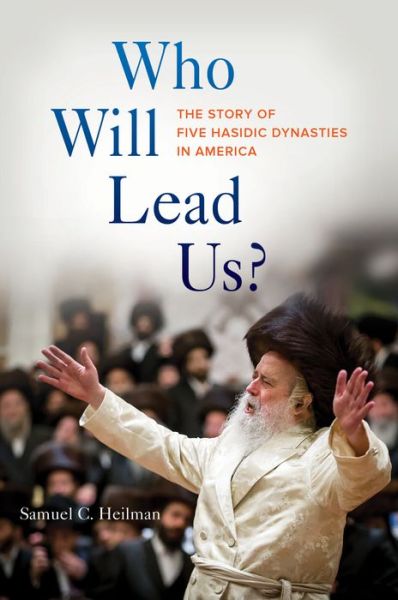 Cover for Samuel C. Heilman · Who Will Lead Us?: The Story of Five Hasidic Dynasties in America (Paperback Book) (2019)