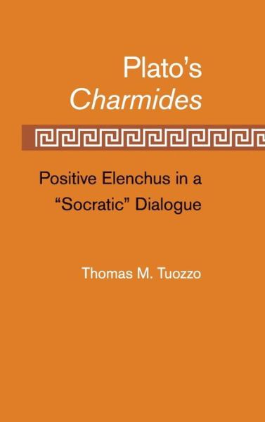 Cover for Tuozzo, Thomas M. (University of Kansas) · Plato’s Charmides: Positive Elenchus in a 'Socratic' Dialogue (Hardcover bog) (2011)