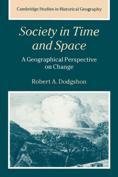 Cover for Dodgshon, Robert A. (University College of Wales, Aberystwyth) · Society in Time and Space: A Geographical Perspective on Change - Cambridge Studies in Historical Geography (Pocketbok) (1998)