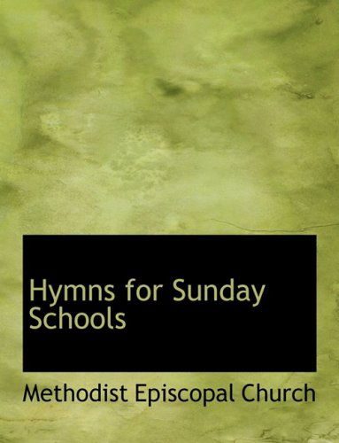 Cover for Methodist Episcopal Church · Hymns for Sunday Schools (Hardcover Book) [Large Print, Large Type edition] (2008)