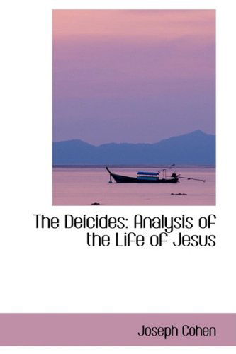 Cover for Joseph Cohen · The Deicides: Analysis of the Life of Jesus (Paperback Book) (2008)