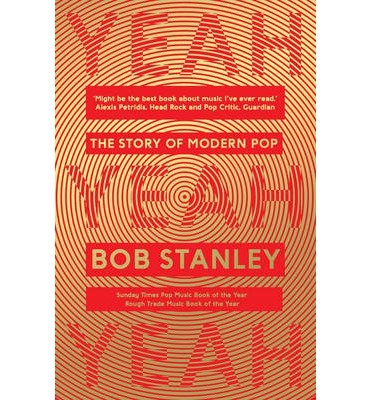 Yeah Yeah Yeah: The Story of Modern Pop - Bob Stanley - Livros - Faber & Faber - 9780571322404 - 6 de novembro de 2014