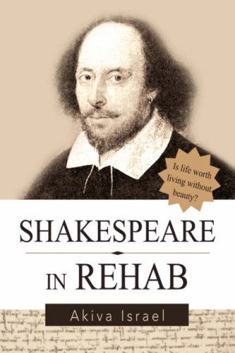 Cover for Akiva Israel · Shakespeare in Rehab: How Western Societies, Ivy League Schools, and Special Interest Groups Are Waging War on World Culture and How One Child Prodigy is Fighting Back (Paperback Book) (2008)
