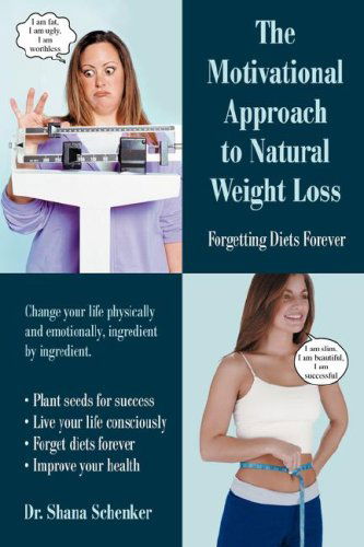 Cover for Shana Schenker · The Motivational Approach to Natural Weight Loss: Forgetting Diets Forever (Paperback Book) (2008)