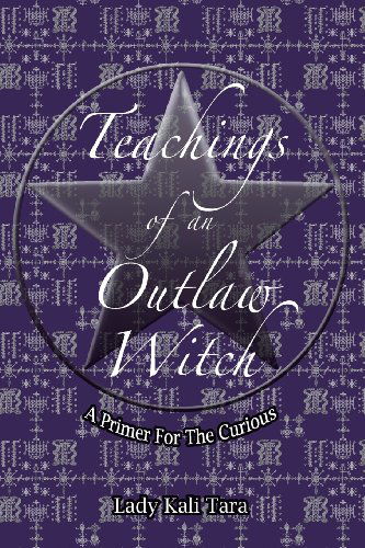 Cover for Lady Kali Tara · Teachings of an Outlaw Witch: a Primer for the Curious (Paperback Book) (2013)