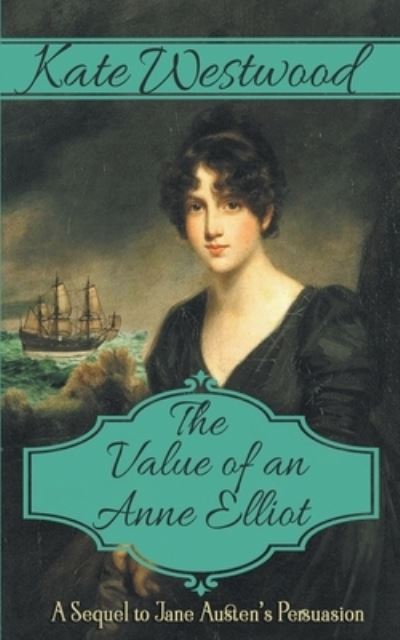 Cover for Kate Westwood · The Value of an Anne Elliot : The Delightful Sequel to Jane Austen's 'Persuasion' (Paperback Book) (2020)