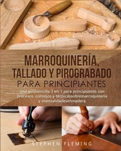 Cover for Stephen Fleming · Marroquineria, Tallado y Pirograbado para Principiantes (Paperback Book) (2021)