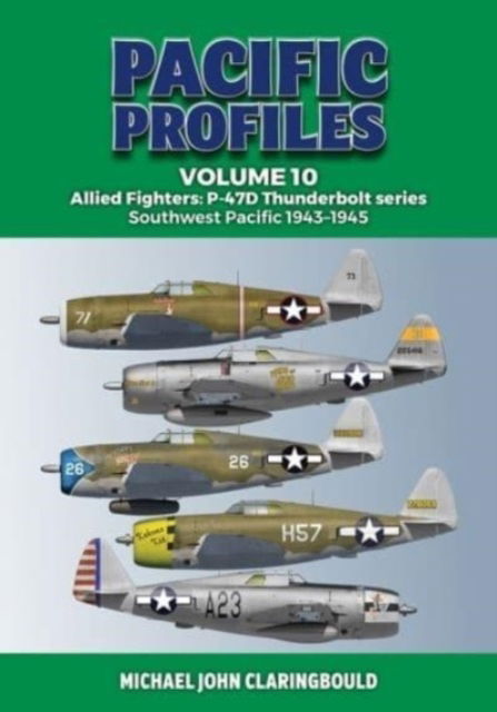 Cover for Michael Claringbould · Pacific Profiles Volume 10: Allied Fighters: P-47D Thunderbolt series Southwest Pacific 1943-1945 (Paperback Book) (2023)