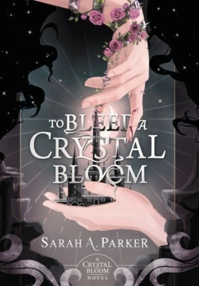 Cover for Sarah A Parker · To Bleed a Crystal Bloom (Hardcover Book) (2023)