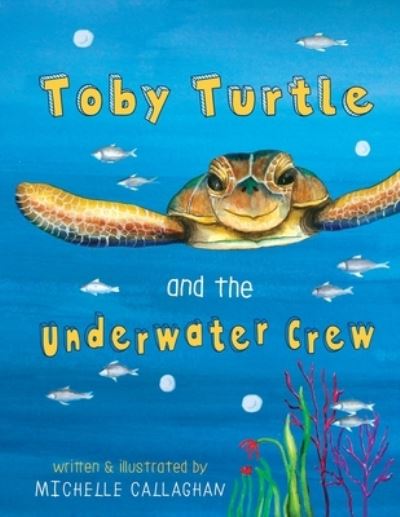 Cover for Michelle Callaghan · Toby Turtle and the Underwater crew (Paperback Book) (2017)