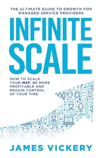 Cover for James Vickery · Infinite Scale: The ultimate guide to growth for Managed Service Providers (Paperback Book) (2018)